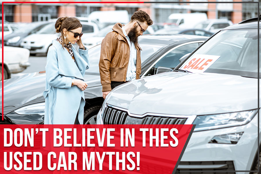 Don’t Believe in These Used Car Myths!