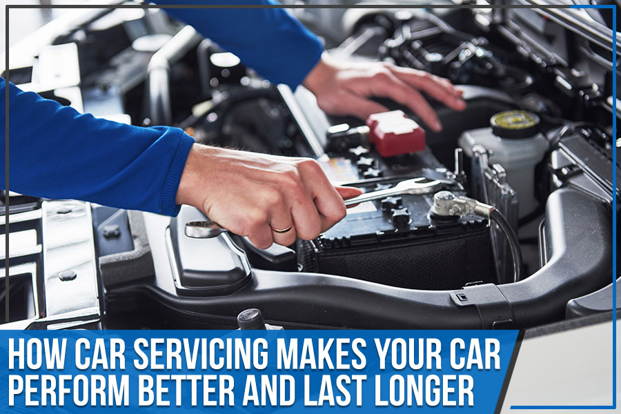 How Car Servicing Makes Your Car Perform Better and Last Longer