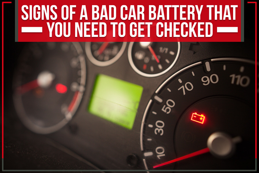 Signs of a Bad Car Battery that You Need to Get Checked