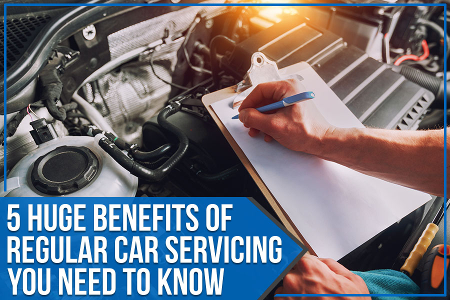 5 Huge Benefits of Regular Car Servicing You Need to Know