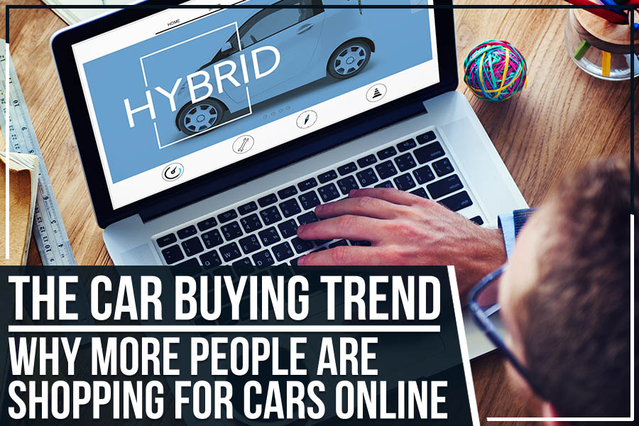 The Car Buying Trend - Why More People Are Shopping for Cars Online
