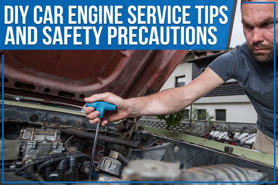 DIY Car Engine Service Tips and Safety Precautions