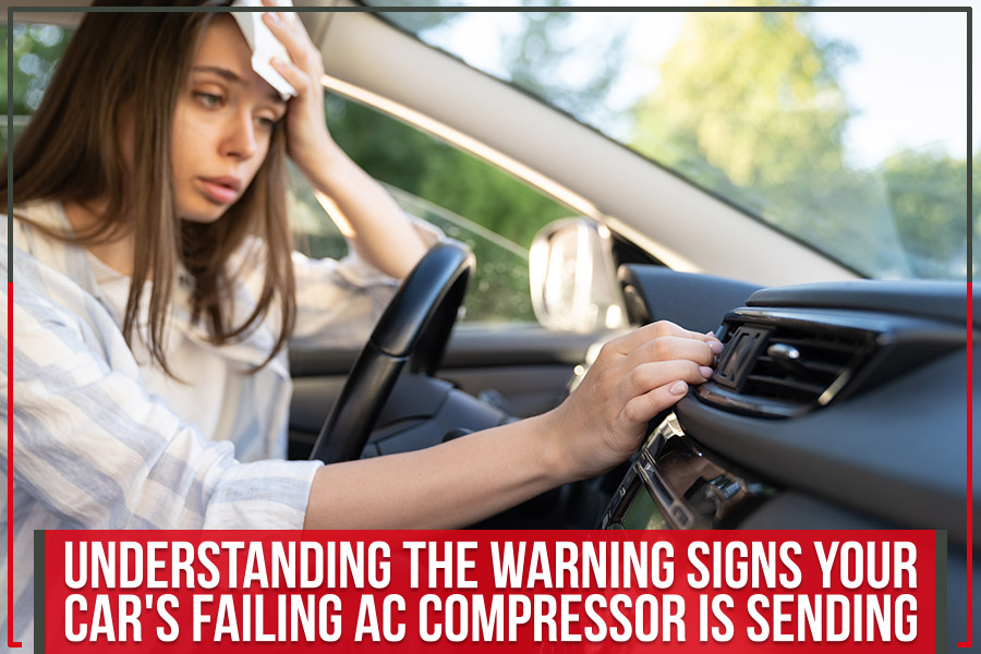 Understanding the Warning Signs Your Car's Failing AC Compressor is Sending