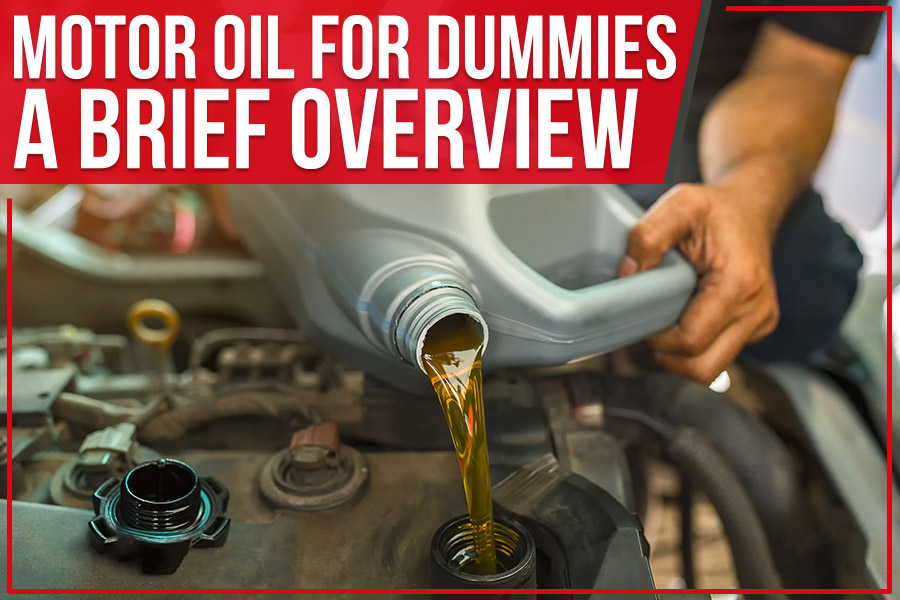 Motor Oil for Dummies: A Brief Overview