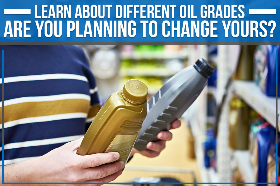 Learn About Different Oil Grades: Are You Planning to Change Yours?
