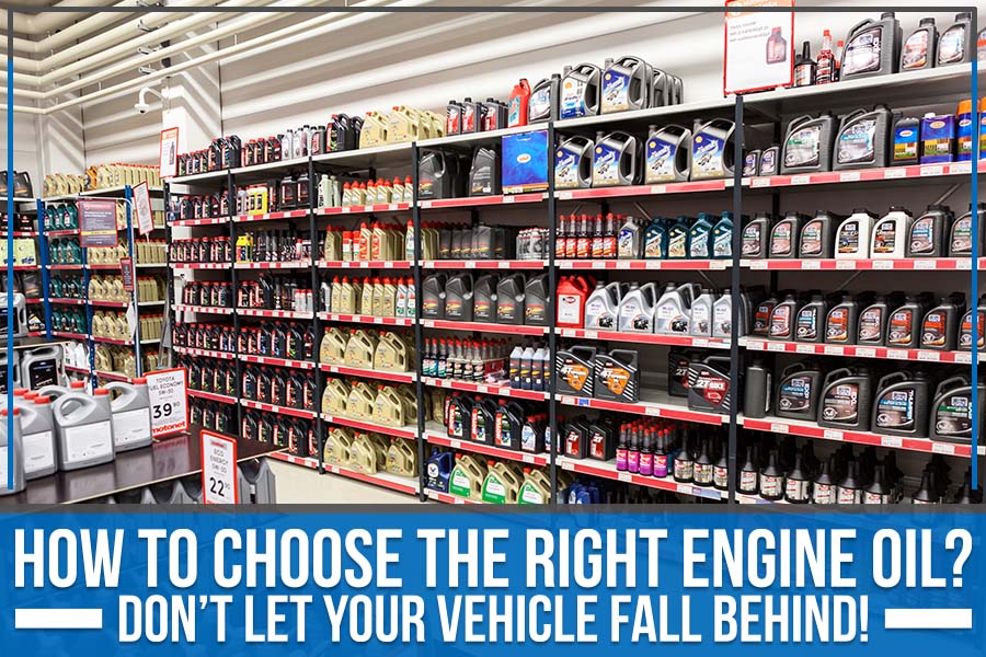 How to Choose the Right Engine Oil? Don’t Let Your Vehicle Fall Behind!