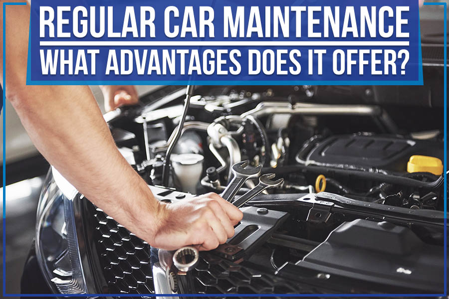 Regular Car Maintenance: What Advantages Does It Offer?
