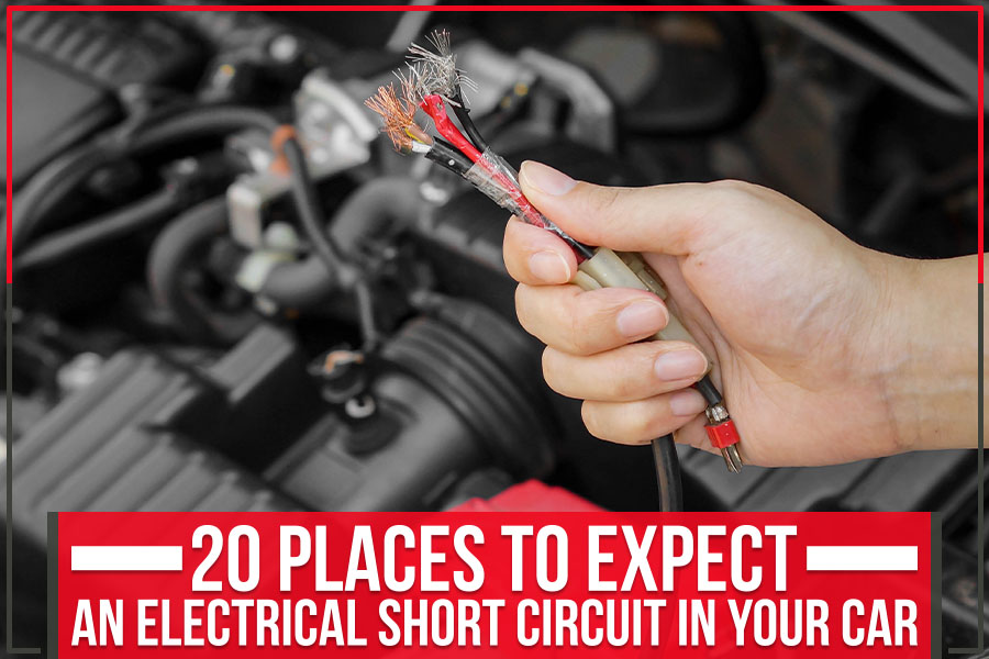 20 Places to Expect an Electrical Short Circuit in Your Car