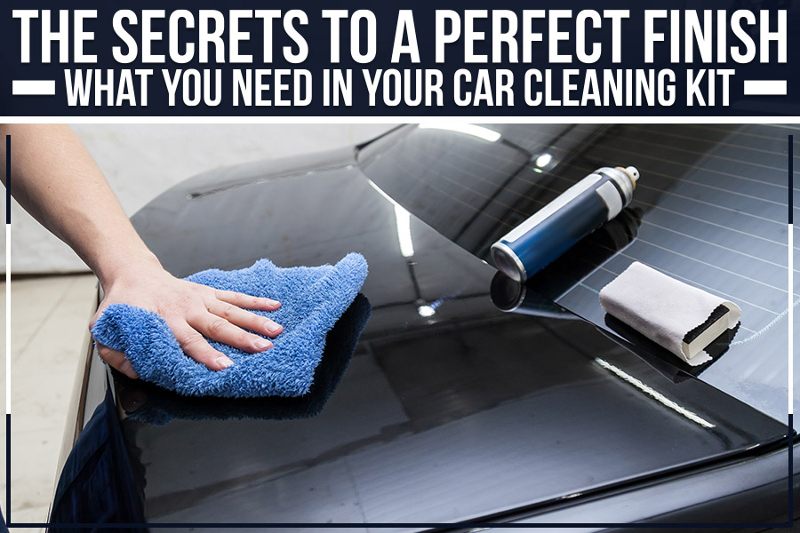 The Secrets to a Perfect Finish: What You Need in Your Car Cleaning Kit
