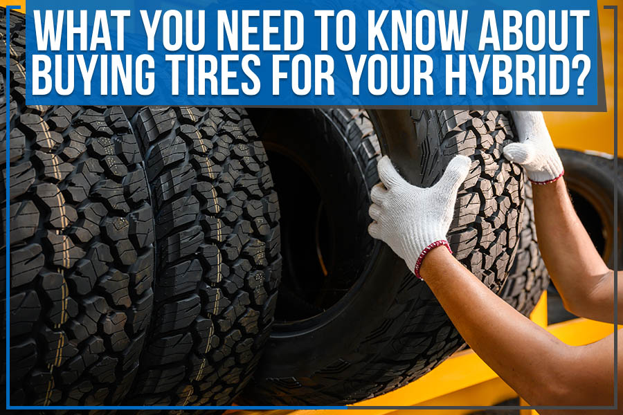 What You Need to Know About Buying Tires for Your Hybrid?