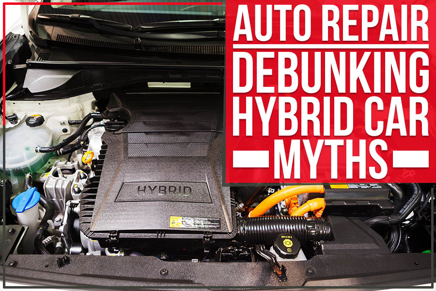 Auto Repair: Debunking Hybrid Car Myths