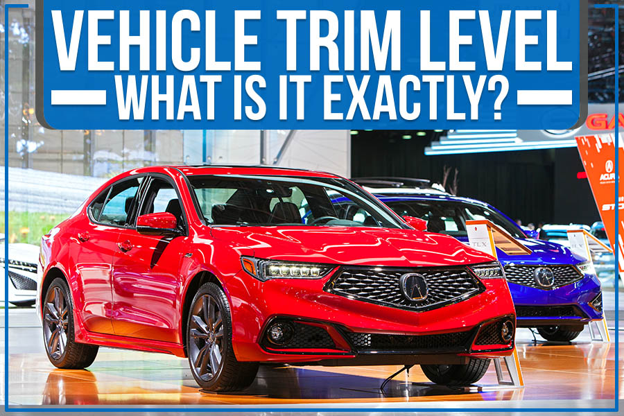 Vehicle Trim Level – What is it Exactly?