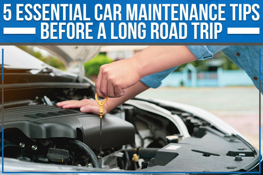 5 Essential Car Maintenance Tips Before a Long Road Trip