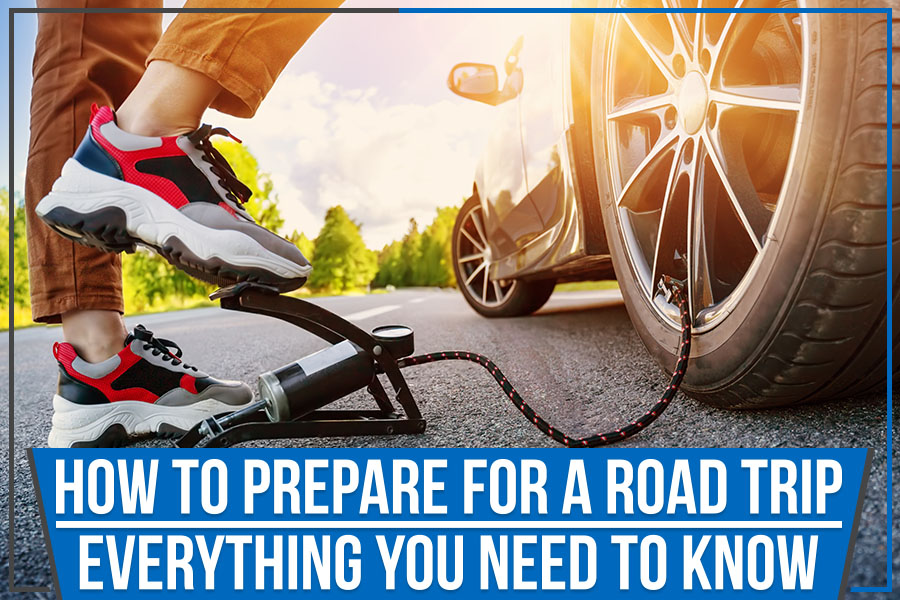 How to Prepare for a Road Trip: Everything You Need to Know