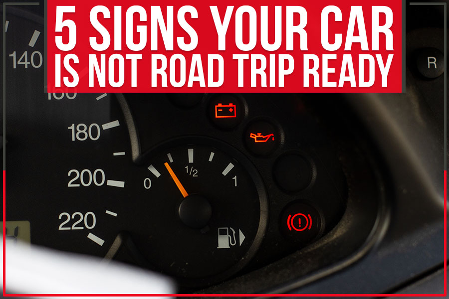 5 Signs Your Car is Not Road Trip Ready