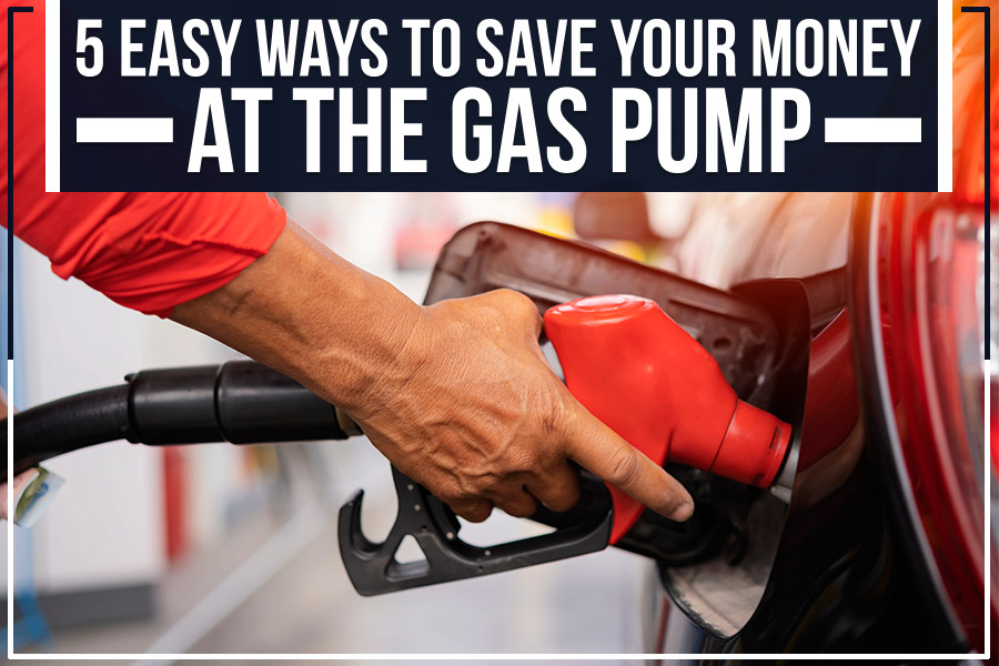 5 Easy Ways to Save Your Money at The Gas Pump