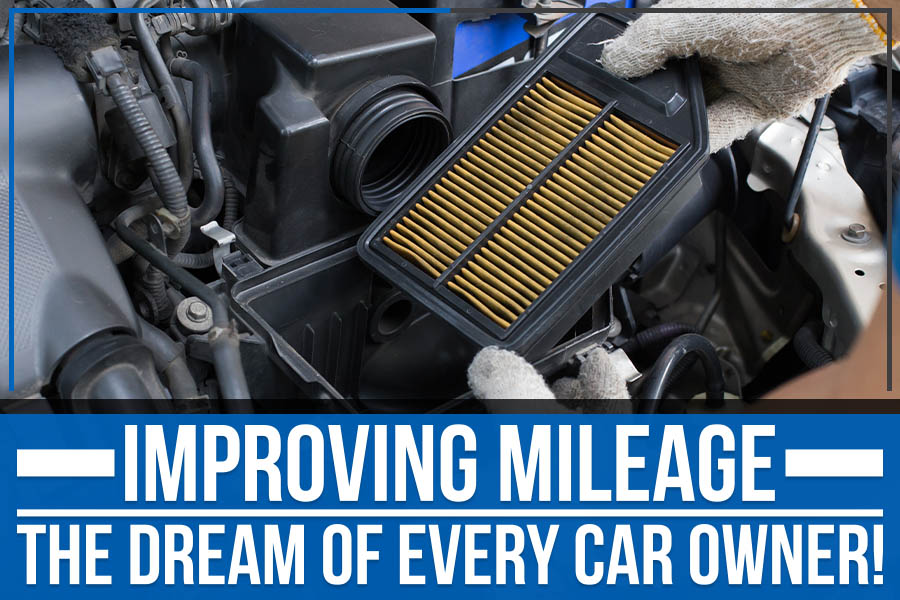 Improving Mileage – The Dream Of Every Car Owner!