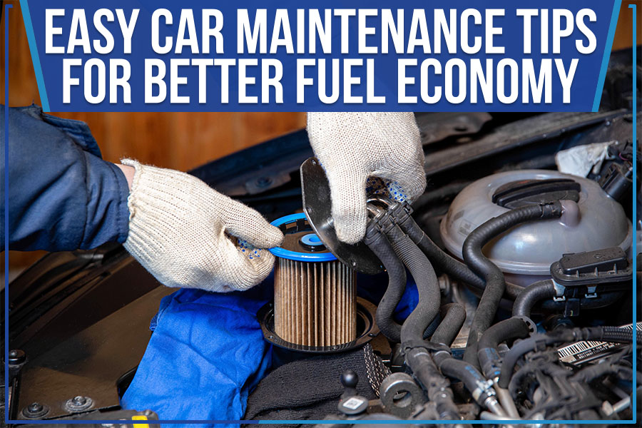 Easy Car Maintenance Tips for Better Fuel Economy