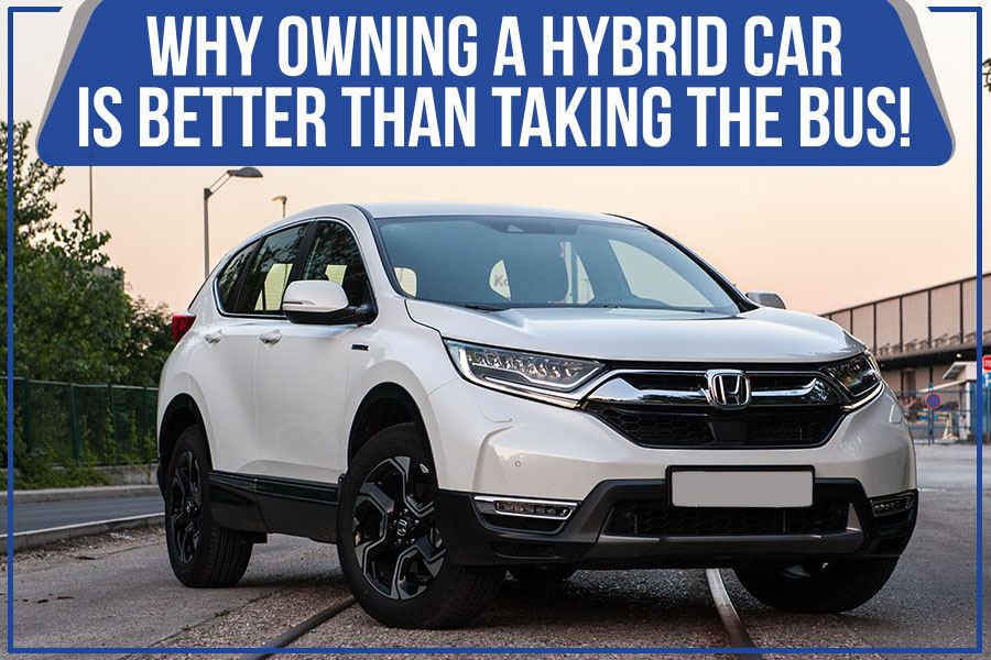 Why Owning a Hybrid Car Is Better Than Taking the Bus!