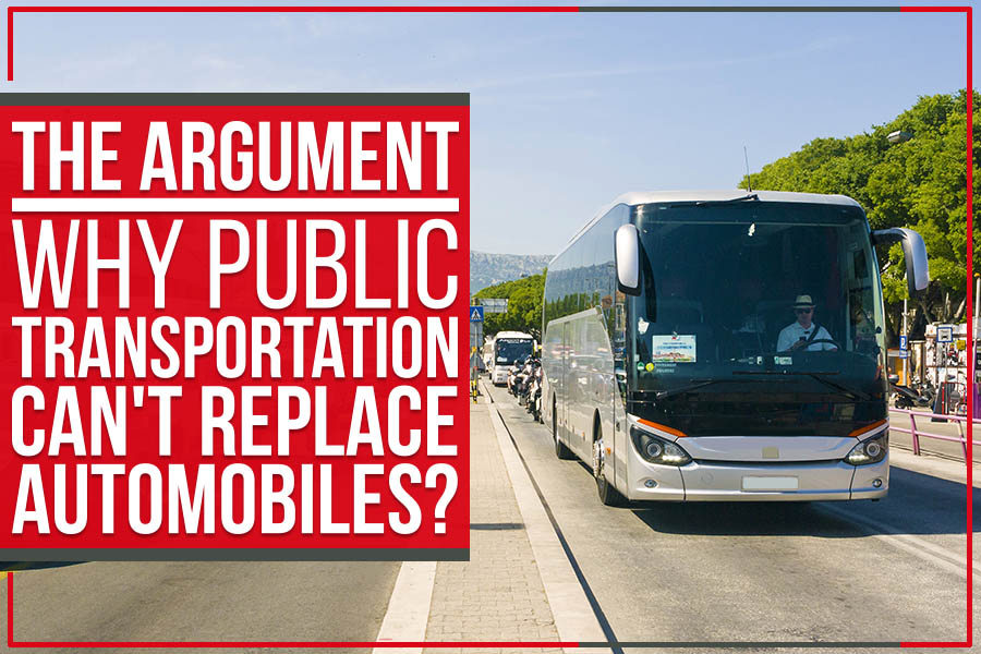 The Argument: Why Public Transportation Can't Replace Automobiles? 