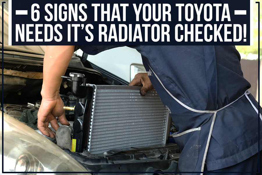 6 Signs That Your Toyota Needs It’s Radiator Checked! – Vann York ...