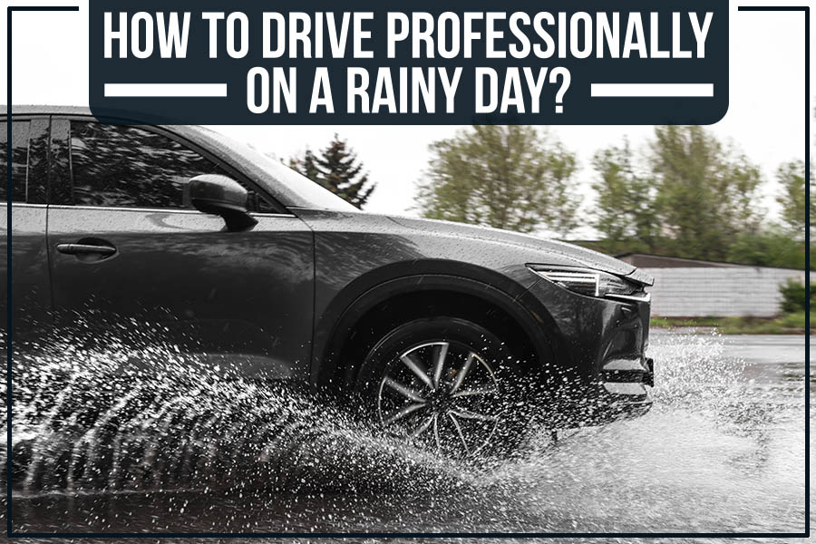 How To Drive Professionally On A Rainy Day?