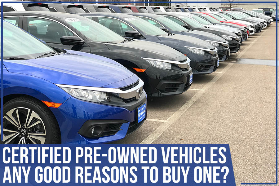 Certified Pre-Owned Vehicles - Any Good Reasons To Buy One?