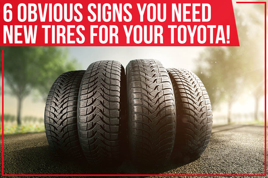 6 Obvious Signs You Need New Tires For Your Toyota!