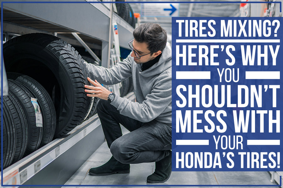 Tires Mixing? Here’s Why You Shouldn’t Mess With Your Honda’s Tires!